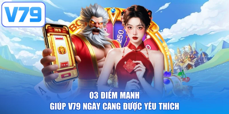 03 điểm mạnh giúp V79 ngày càng được yêu thích