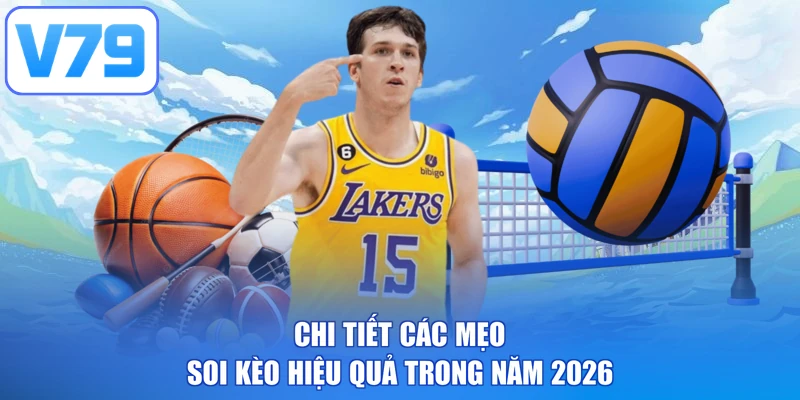 Chi tiết các mẹo soi kèo hiệu quả trong năm 2026