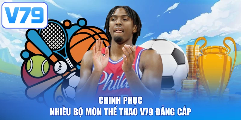 Chinh phục nhiều bộ môn thể thao V79 đẳng cấp