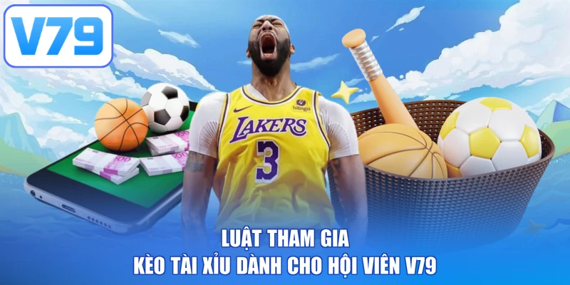 Luật tham gia kèo tài xỉu dành cho hội viên V79