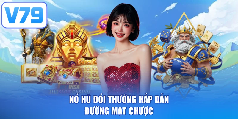 Nổ hũ đổi thưởng hấp dẫn - Đường mạt chược