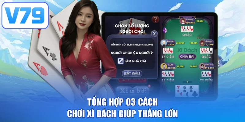 Tổng hợp 03 cách chơi xì dách giúp thắng lớn