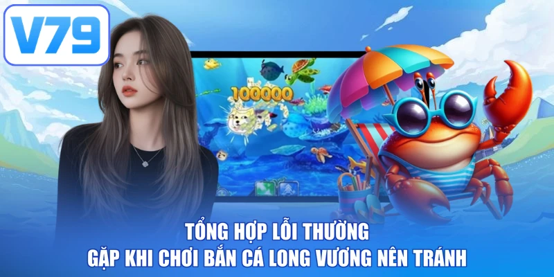 Tổng hợp lỗi thường gặp khi chơi bắn cá long vương nên tránh